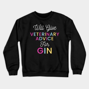 Will give veterinary advice for gin colorful typography design for gin loving Vets Crewneck Sweatshirt